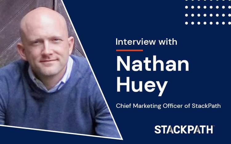 Interview: Nathan Huey, Chief Marketing Officer of StackPath